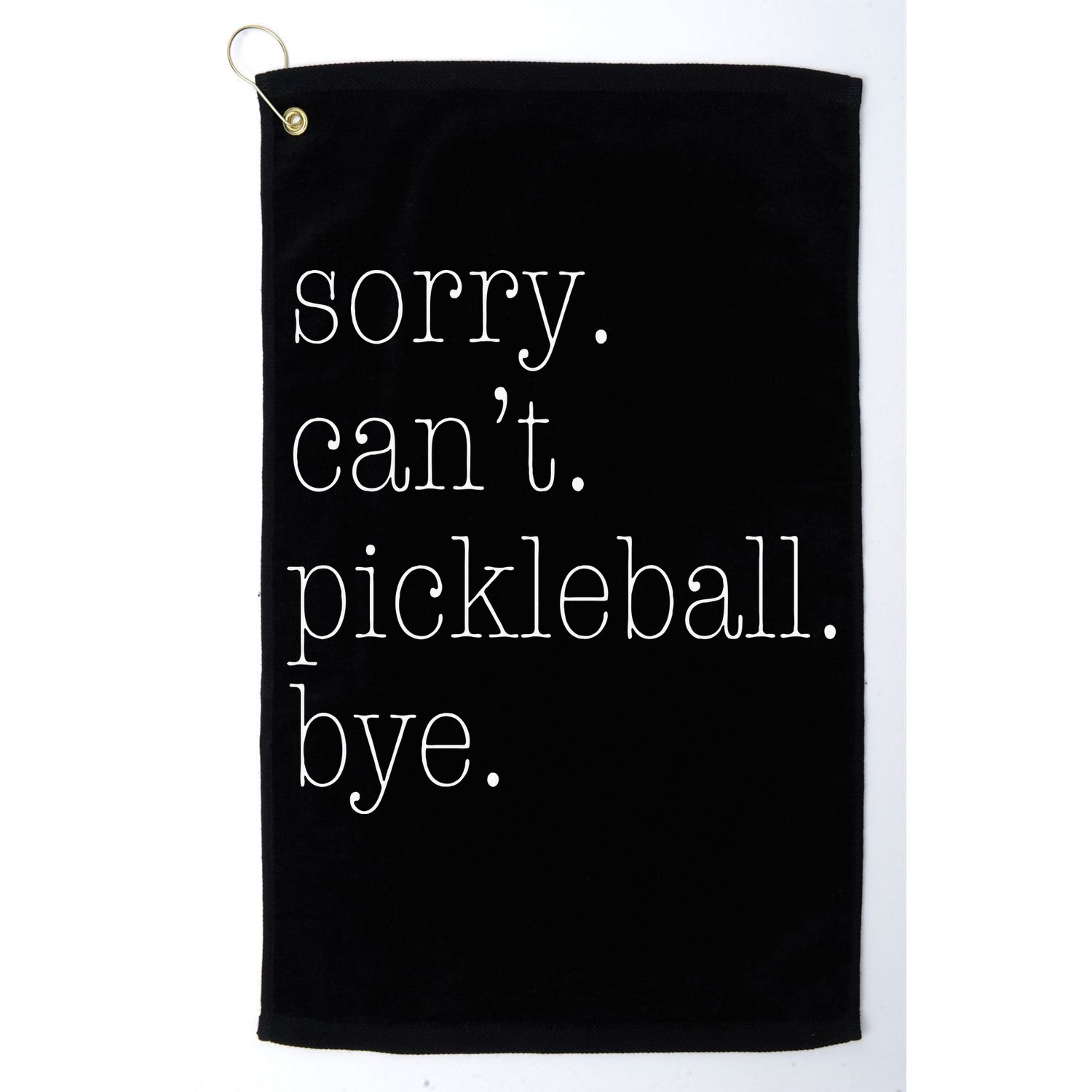 Sorry Pickleball Cant. Funny Pickleball Golf Towel
