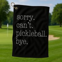 Sorry Pickleball Cant. Funny Pickleball Golf Towel