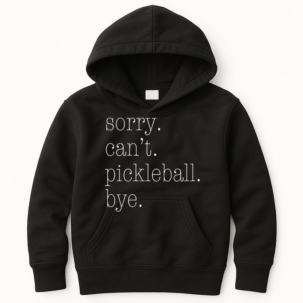 Sorry Pickleball Cant. Funny Pickleball Kids Hoodie