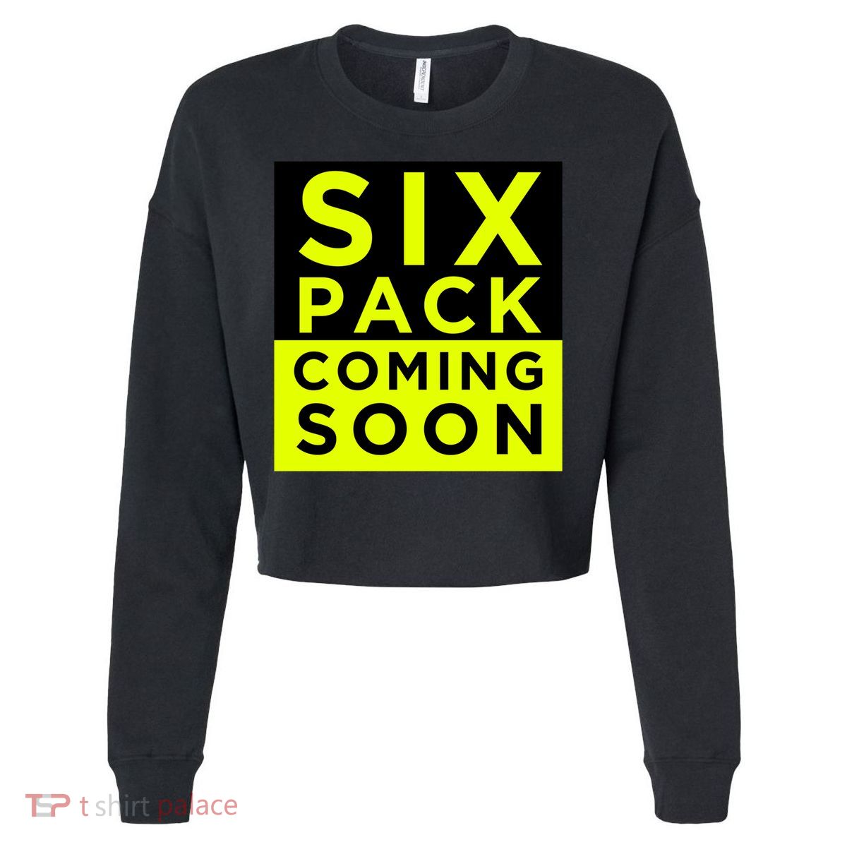 Six Pack Coming Soon Funny Abdominal Muscles Movie Preview Gift Cropped Pullover Crew