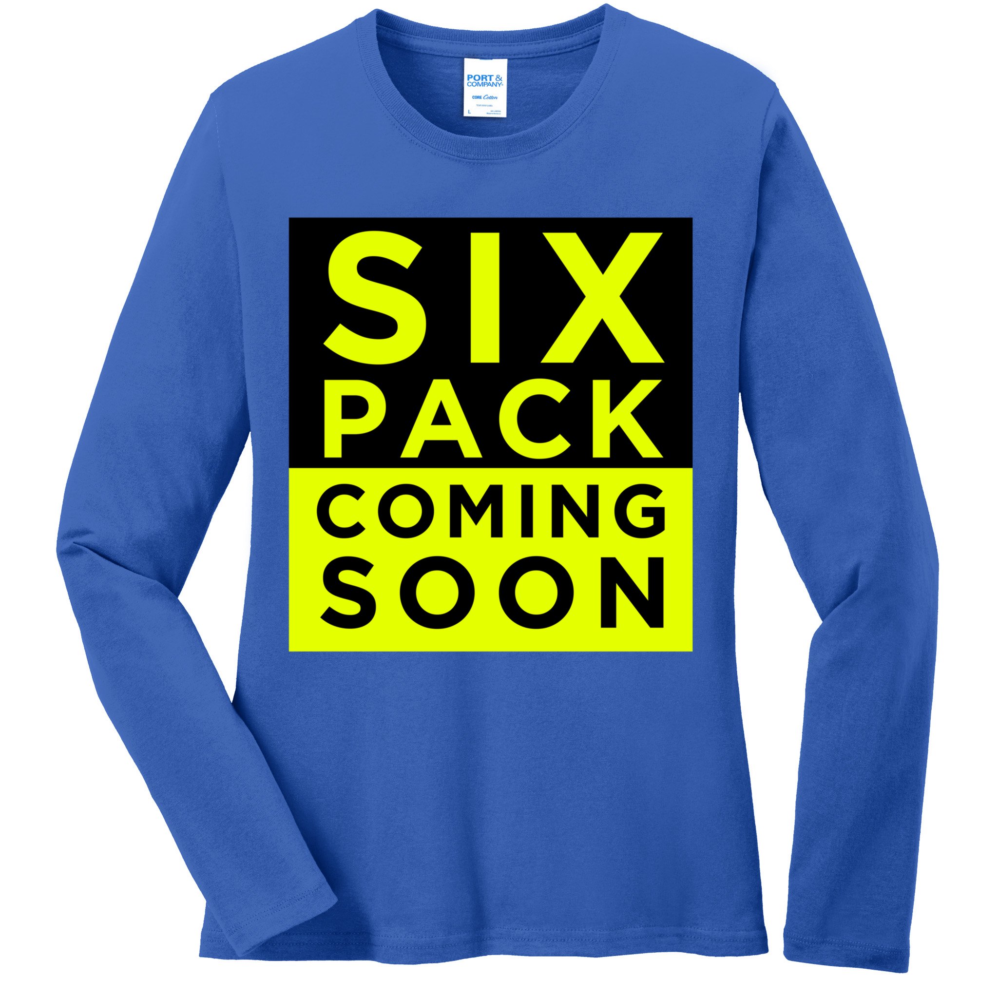 Six Pack Coming Soon Funny Abdominal Muscles Movie Preview Gift Ladies Long Sleeve Shirt