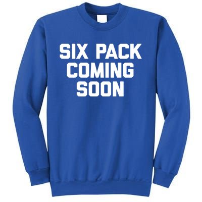 Six Pack Coming Soon Cute Gift Funny Saying Cool Gym Workout Gift Sweatshirt