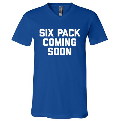 Six Pack Coming Soon Cute Gift Funny Saying Cool Gym Workout Gift V-Neck T-Shirt