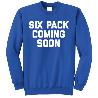 Six Pack Coming Soon Cute Gift Funny Saying Cool Gym Workout Gift Tall Sweatshirt