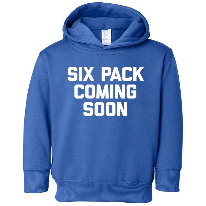 Six Pack Coming Soon Cute Gift Funny Saying Cool Gym Workout Gift Toddler Hoodie