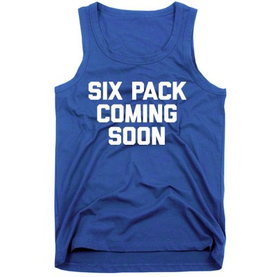 Six Pack Coming Soon Cute Gift Funny Saying Cool Gym Workout Gift Tank Top