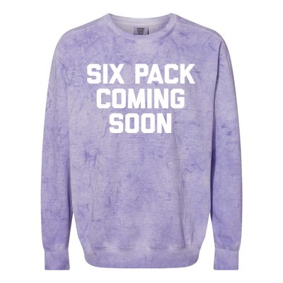 Six Pack Coming Soon Gift Funny Saying Fitness Workout Gym Funny Gift Colorblast Crewneck Sweatshirt