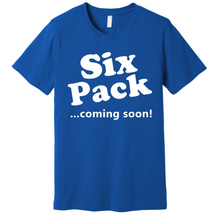 Six Pack Coming Soon Gift Muscle Workout Gym Lover Funny Gift Meaningful Gift Premium T-Shirt