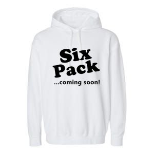 Six Pack Coming Soon Gift Muscle Workout Gym Lover Funny Gift Meaningful Gift Garment-Dyed Fleece Hoodie