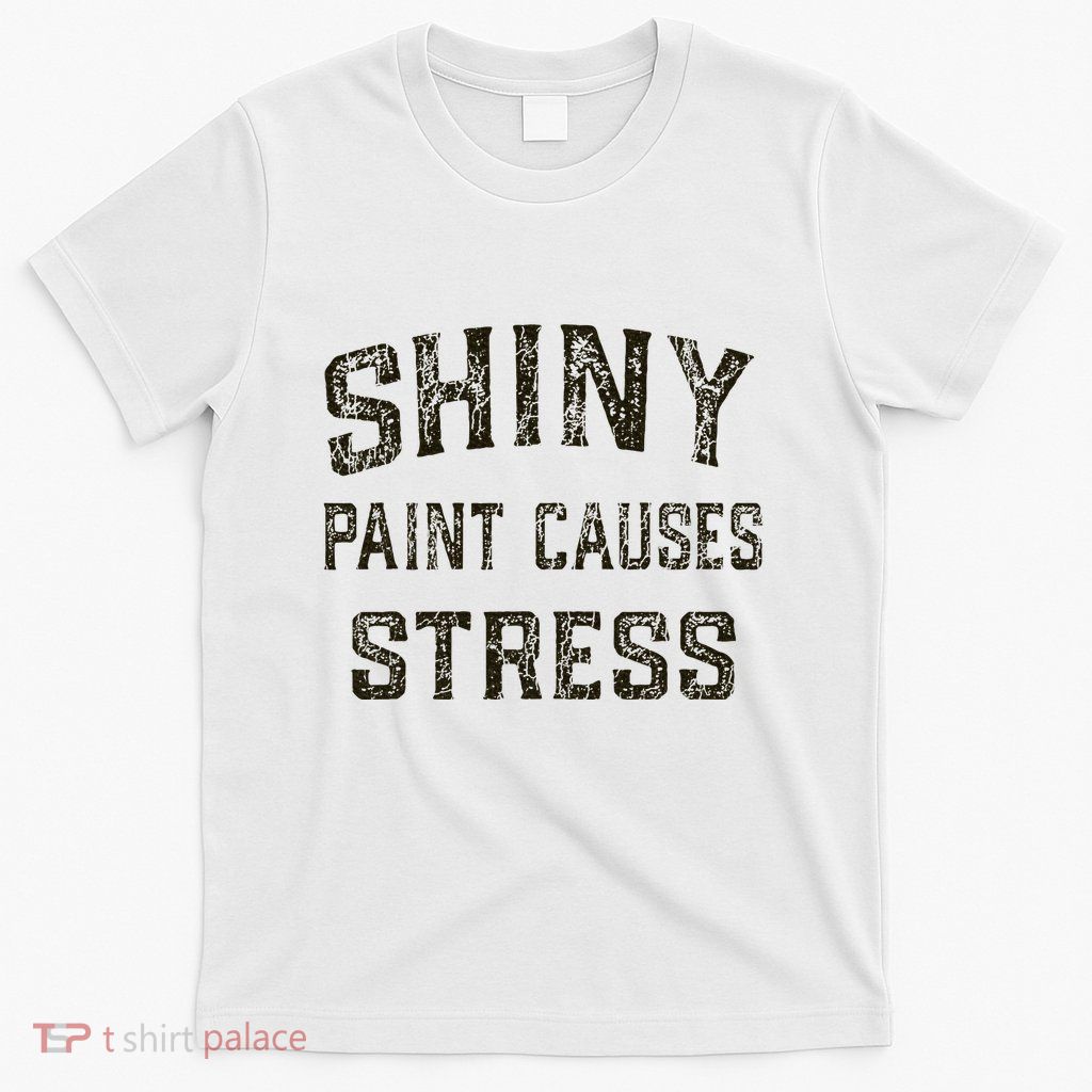 Shiny Paint Causes Stress Rat Rod Rules Automotive T-Shirt
