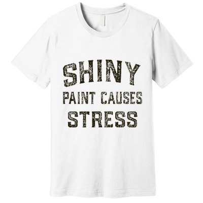 Shiny Paint Causes Stress Rat Rod Rules Automotive Premium T-Shirt