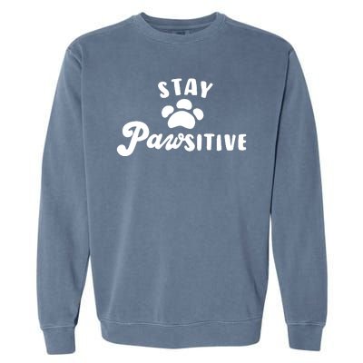 Stay Pawsitive Cute Dog Quote Garment-Dyed Sweatshirt