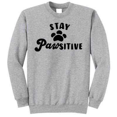 Stay Pawsitive Cute Dog Quote Tall Sweatshirt