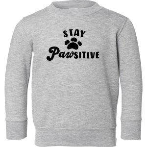 Stay Pawsitive Cute Dog Quote Toddler Sweatshirt