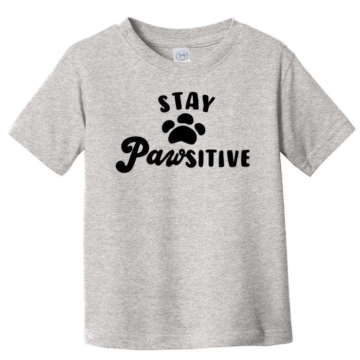 Stay Pawsitive Cute Dog Quote Toddler T-Shirt