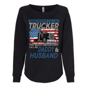 Some People Call Me Trucker The Most Important Call Me Daddy Gift Womens California Wash Sweatshirt