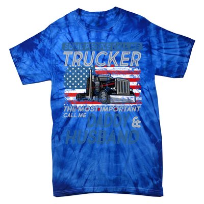 Some People Call Me Trucker The Most Important Call Me Daddy Gift Tie-Dye T-Shirt