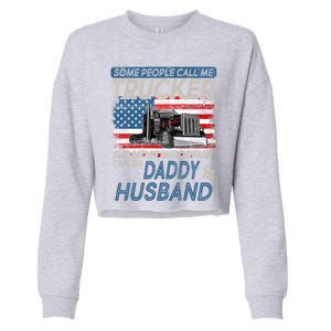 Some People Call Me Trucker The Most Important Call Me Daddy Gift Cropped Pullover Crew