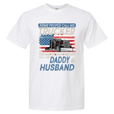 Some People Call Me Trucker The Most Important Call Me Daddy Gift Garment-Dyed Heavyweight T-Shirt