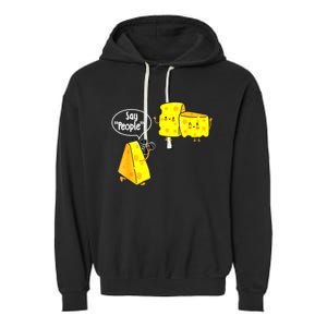 Say People Cheese Lover Food Dairy Milk Gouda Cheddar Brie Garment-Dyed Fleece Hoodie