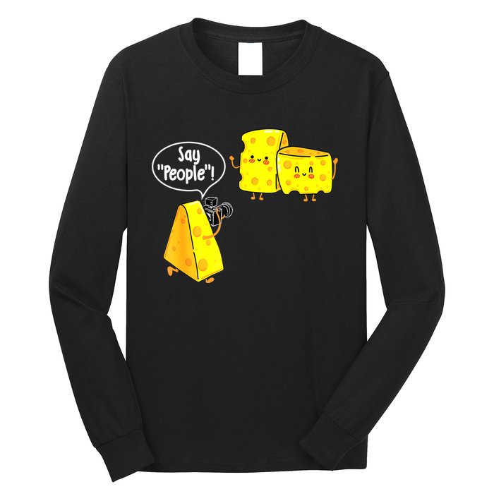 Say People Cheese Lover Food Dairy Milk Gouda Cheddar Brie Long Sleeve Shirt