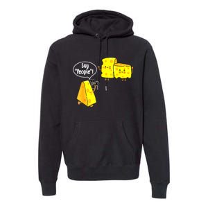 Say People Cheese Lover Food Dairy Milk Gouda Cheddar Brie Premium Hoodie