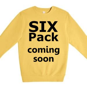 Six Pack Coming Soon Funny Big Tummy Meaningful Gift Premium Crewneck Sweatshirt