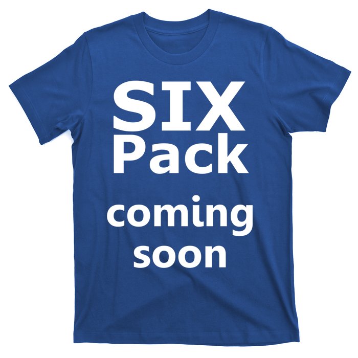 Six Pack Coming Soon Funny Big Tummy Meaningful Gift T-Shirt