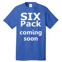 Six Pack Coming Soon Funny Big Tummy Meaningful Gift Tall T-Shirt