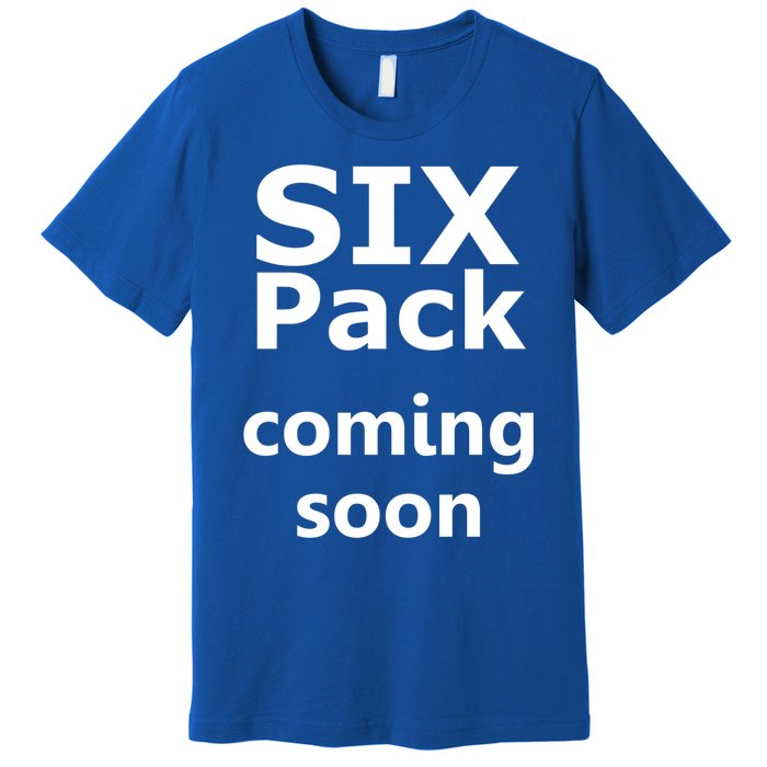 Six Pack Coming Soon Funny Big Tummy Meaningful Gift Premium T-Shirt