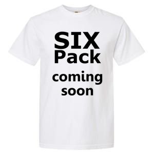 Six Pack Coming Soon Funny Big Tummy Meaningful Gift Garment-Dyed Heavyweight T-Shirt