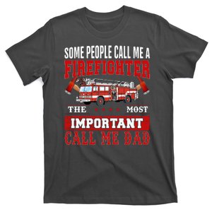 Some People Call Me A Firefighter The Most Important Call Me Dad T-Shirt