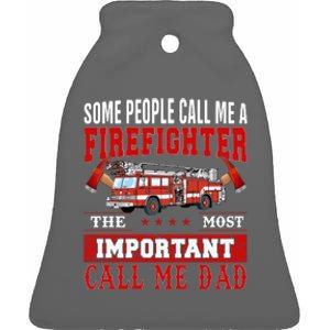 Some People Call Me A Firefighter The Most Important Call Me Dad Ceramic Bell Ornament