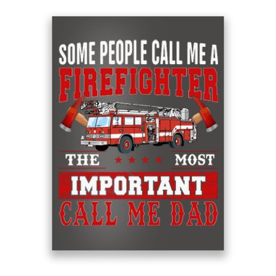 Some People Call Me A Firefighter The Most Important Call Me Dad Poster