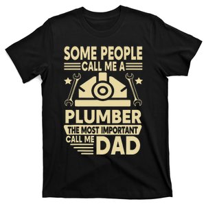 Some People Call Me A Plumber Dad Funny quote T-Shirt