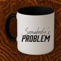 Somebody's Problem Country Mug