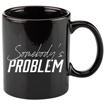 Somebody's Problem Country 11oz C Handle Ceramic Mug