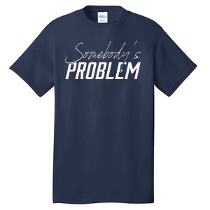 Somebody's Problem Country Tall T-Shirt