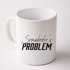 Somebody's Problem Country Coffee Mug