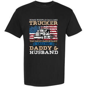 Some People Call Me Trucker Most Important Daddy And Husband Garment-Dyed Heavyweight T-Shirt