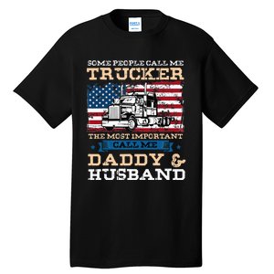 Some People Call Me Trucker Most Important Daddy And Husband Tall T-Shirt