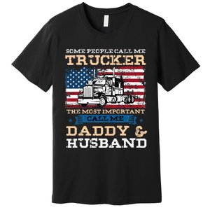 Some People Call Me Trucker Most Important Daddy And Husband Premium T-Shirt