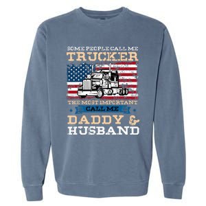 Some People Call Me Trucker Most Important Daddy And Husband Garment-Dyed Sweatshirt