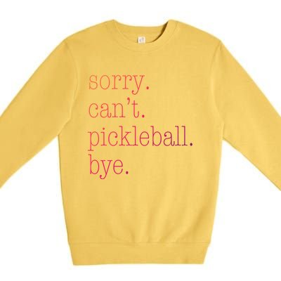 Sorry Pickleball CanT Funny Pickleball Gift Premium Crewneck Sweatshirt