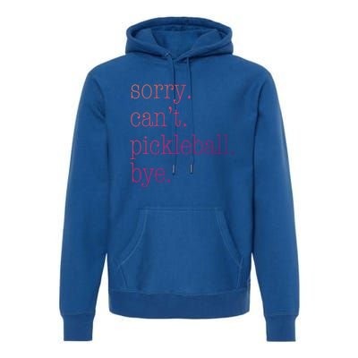 Sorry Pickleball CanT Funny Pickleball Gift Premium Hoodie