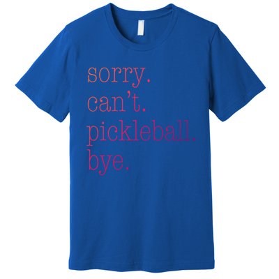 Sorry Pickleball CanT Funny Pickleball Gift Premium T-Shirt