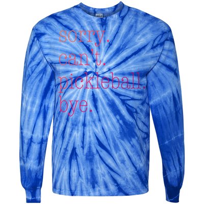 Sorry Pickleball CanT Funny Pickleball Gift Tie-Dye Long Sleeve Shirt