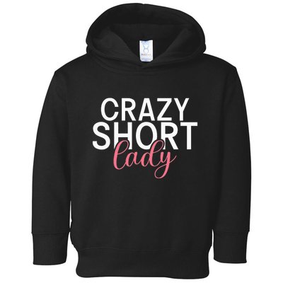 Short People Crazy Short Lady funny sayings Toddler Hoodie