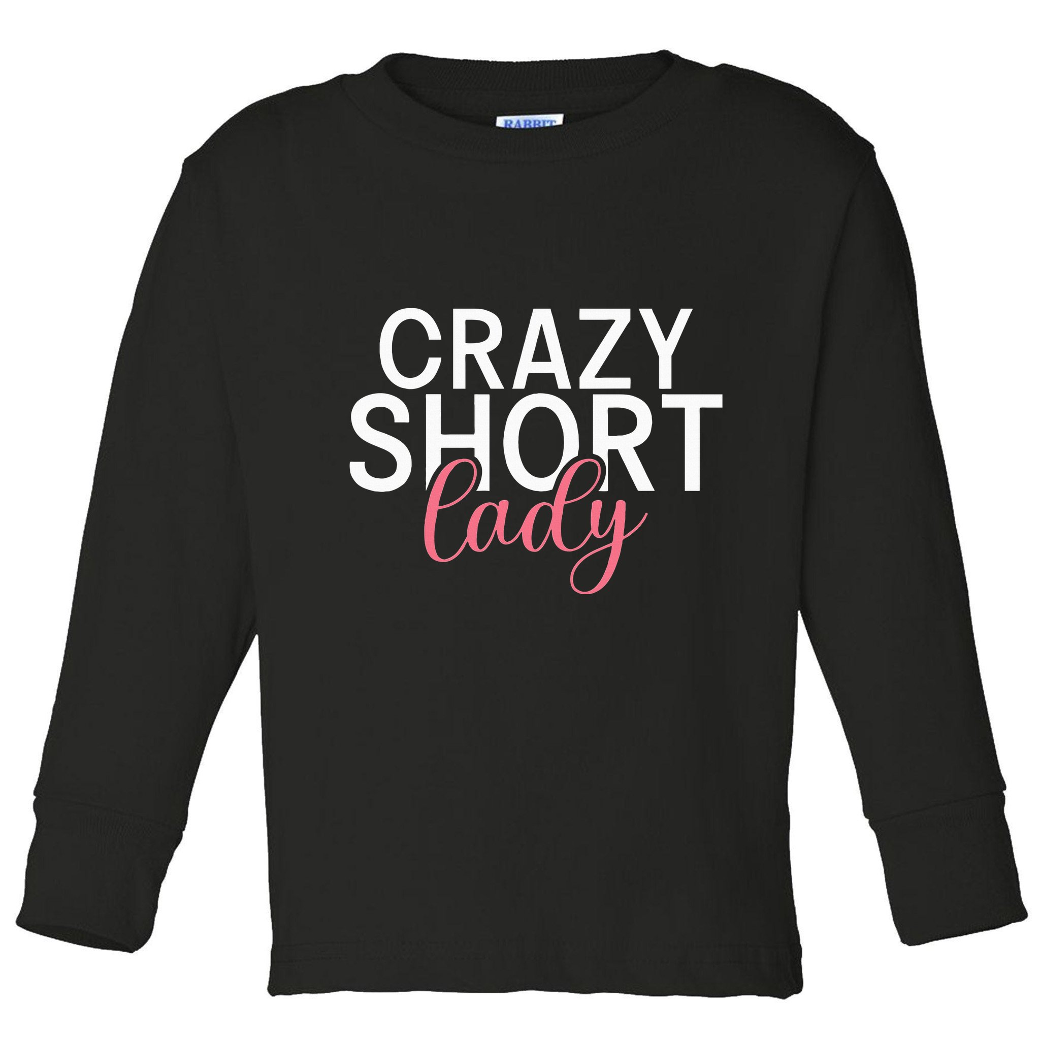 Short People Crazy Short Lady funny sayings Toddler Long Sleeve Shirt