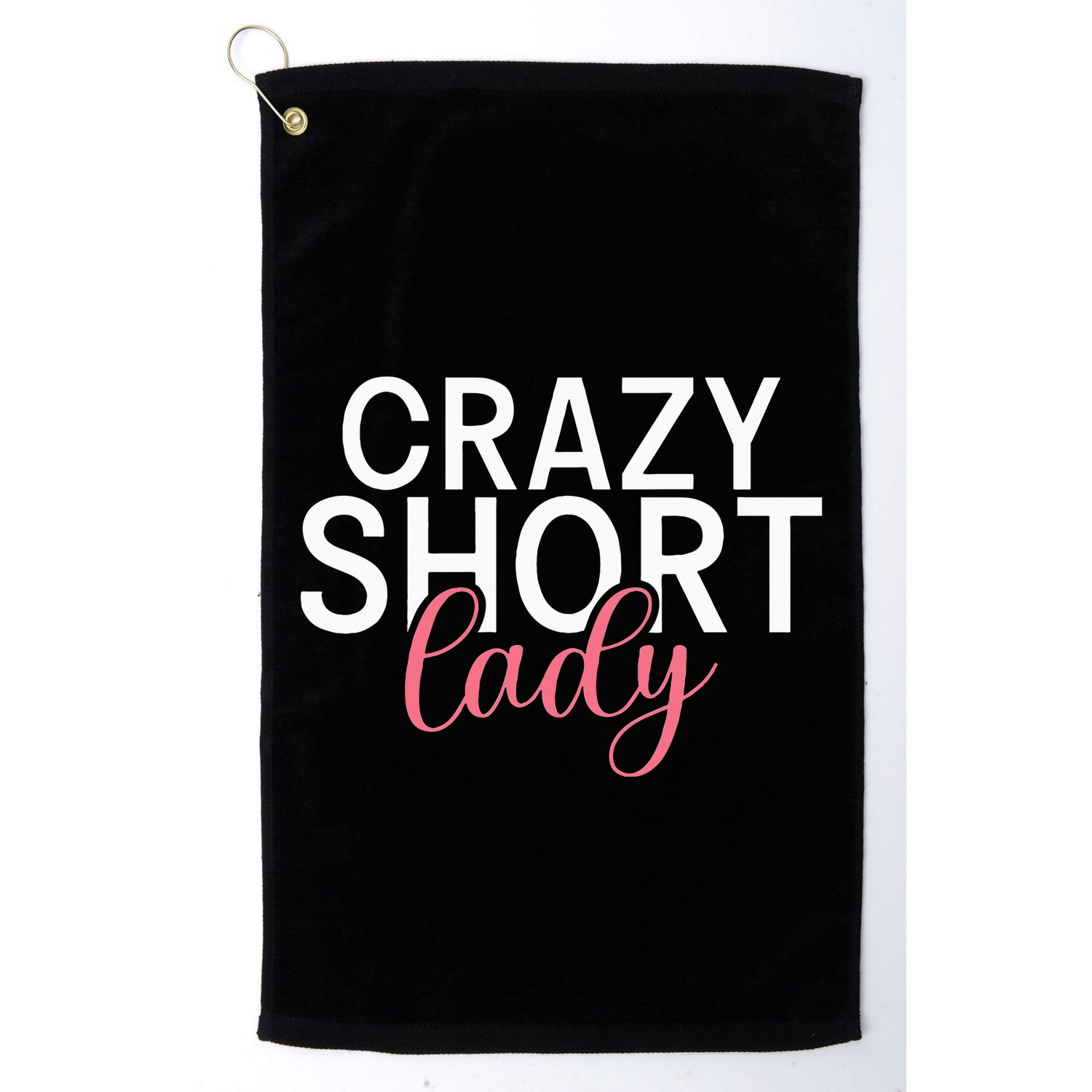 Short People Crazy Short Lady funny sayings Golf Towel